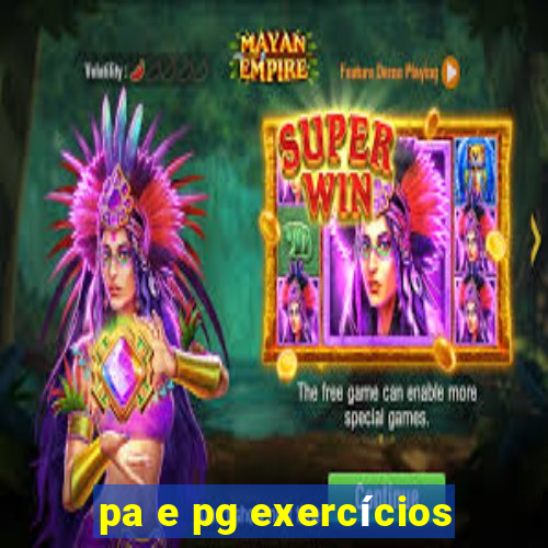 pa e pg exercícios